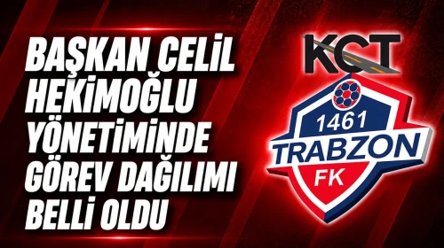 KCT 1461 Trabzon FK'da Yeni Görev Dağılımı Açıklandı!