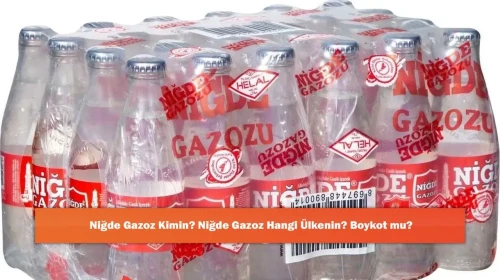 Niğde Gazoz Kimin? Niğde Gazoz Hangi Ülkenin? Boykot mu?