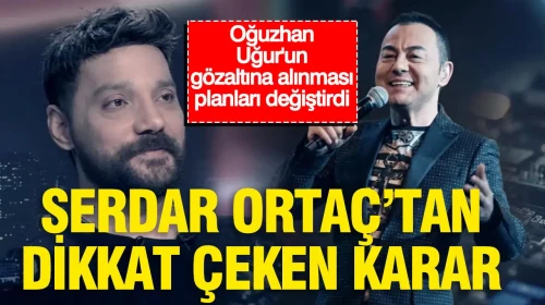 Oğuzhan Uğur'un gözaltısının ardından Serdar Ortaç'tan dikkat çeken karar