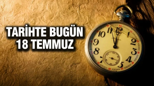 **Tarihsel Olaylar: 18 Temmuz'ın Önemi ve Unutulmaz Anlar**