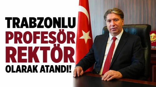 Trabzonlu profesör rektör olarak atandı
