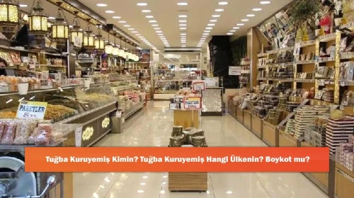 Tuğba Kuruyemiş Kimin? Tuğba Kuruyemiş Hangi Ülkenin? Boykot mu?