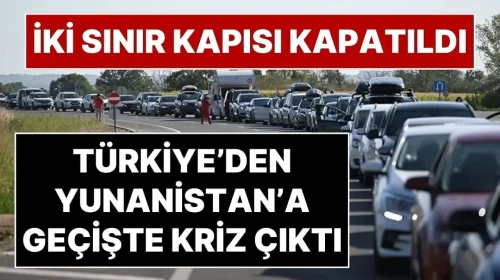 Türkiye-Yunanistan Sınırında İki Kapıda Geçişler Askıya Alındı