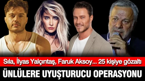 Ünlülere Yönelik Uyuşturucu Operasyonunda Şok Gözaltılar: İlyas Yalçıntaş ve Sıla'nın da Aralarında Bulunduğu 25 Kişi Yakalandı!