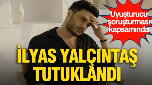 Uyuşturucu Soruşturmasında Şok Gelişme: İlyas Yalçıntaş'ın da Aralarında Bulunduğu 4 Kişi Gözaltına Alındı!