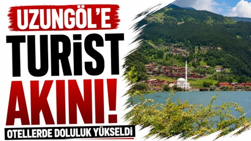 Uzungöl'de Turist Patırtısı: Otellerde Yoğunluk Artıyor!