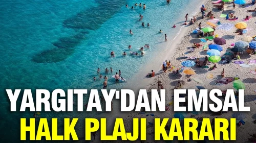 Yargıtay'dan Çarpıcı Halk Plajı Kararı: Sahillerde Yeni Dönem Başladı