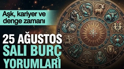 25 Ağustos Salı Günlük Burç Yorumları: Aşk, Kariyer ve Dengede Kalma Zamanı!