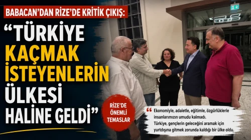 BABACAN’DAN RİZE’DE KRİTİK ÇIKIŞ: “TÜRKİYE KAÇMAK İSTEYENLERİN ÜLKESİ HALİNE GELDİ”
