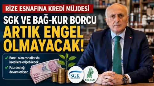 Rize Esnafına Kredi Müjdesi: SGK ve Bağ-Kur Borcu Artık Engel Olmayacak