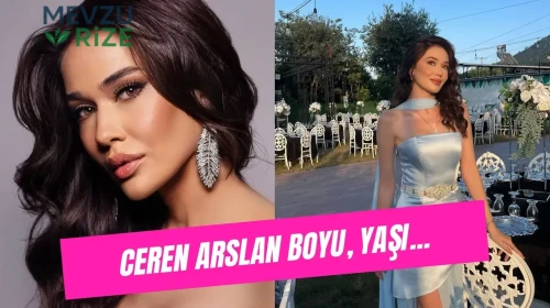 Ceren Arslan Boyu Kaç? Miss Universe Türkiye Güzeli Ceren Arslan Kimdir?
