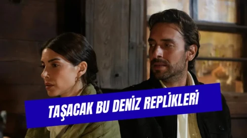 Taşacak Bu Deniz Replikleri ve Anlamları: Adil, Esme, Eleni ve Gezep’in Unutulmayan Sözleri
