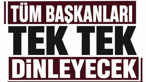 Tüm Başkanların Sesine Kulak Verecek!
