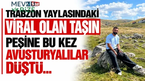Salah'ın Trabzon'da Oturduğu Taş Avusturya Basınında: Kurtdere Yaylası'na Ziyaretçi Akını