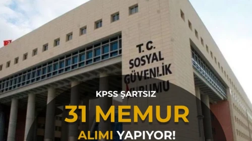 SGK 31 Personel Alımı Yapacak! Herhangi Bir Ön Lisans ve Lisans Mezununa Memur Kadrosu