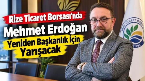 Rize Ticaret Borsası'nda Mehmet Erdoğan Yeniden Başkanlık İçin Yarışacak