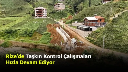 Rize’de Taşkın Kontrol Çalışmaları Hızla Devam Ediyor