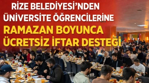 Rize Belediyesi’nden Üniversite Öğrencilerine Ramazan Boyunca Ücretsiz İftar Desteği