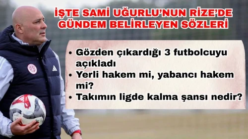 İşte Sami Uğurlu’nun Rize’de gündem belirleyen sözleri