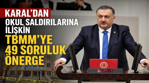 Karal’dan Okul Saldırılarına İlişkin TBMM’ye 49 Soruluk Önerge