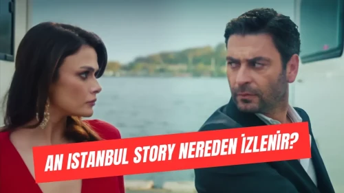 An İstanbul Story Nereden İzlenir, Ücretsiz mi, YouTube’da Tüm Bölümleri Var mı?
