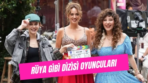 Rüya Gibi Dizisi Oyuncuları Kimler, Kaç Yaşındalar ve Hangi Karakterleri Canlandırıyorlar?