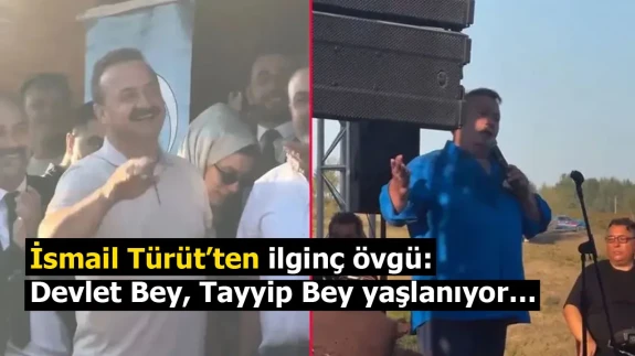 İsmail Türüt’ten ilginç övgü: Devlet Bey, Tayyip Bey yaşlanıyor…