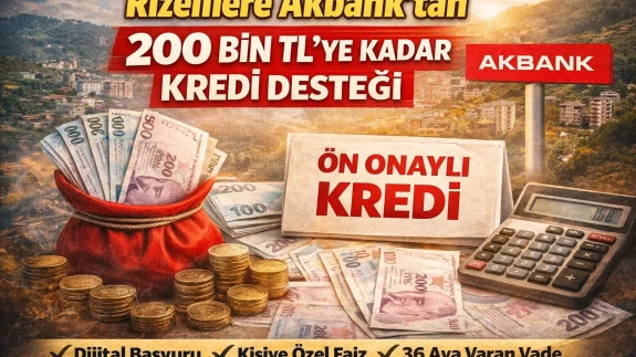 Rizelilere Akbank’tan 200 Bin TL’ye Kadar Kredi Desteği