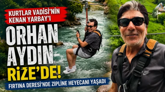 Kurtlar Vadisi'nin Kenan Yarbay'ı Orhan Aydın Rize'de! Fırtına Deresi'nde Zipline Heyecanı Yaşadı