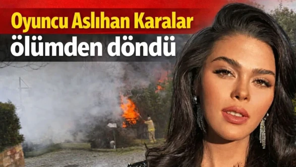 Oyuncu Aslıhan Karalar Ölümden Döndü: Beykoz’daki Villasında Yangın