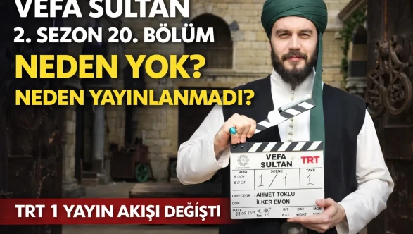 Vefa Sultan 2. Sezon 20. Bölüm Neden Yok? Neden Yayınlanmadı?