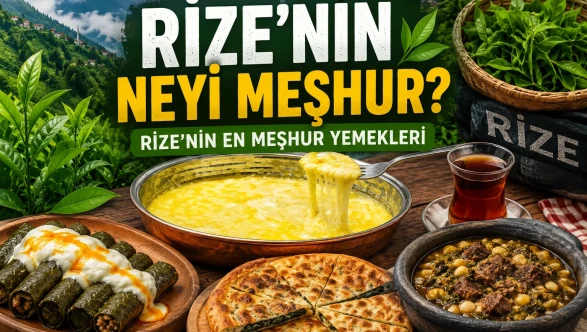 Rize’nin neyi meşhur: Rize’nin en meşhur yemekleri 2026