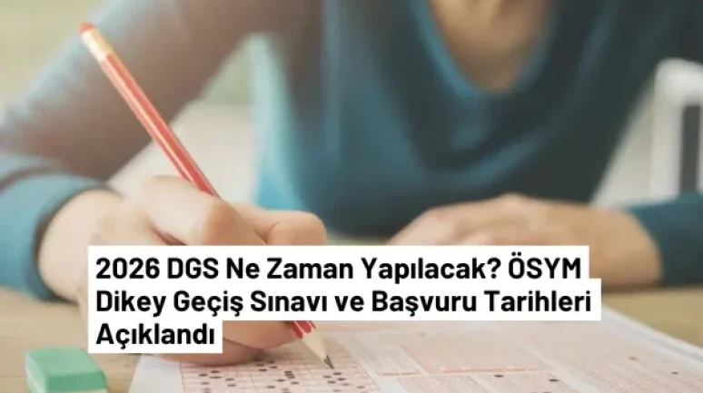 2026 DGS Ne Zaman? Başvuru ve Sınav Takvimi Açıklandı