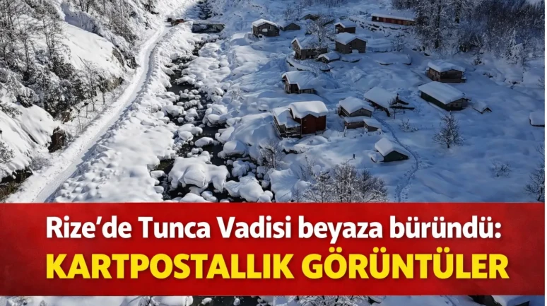 Rize'de Tunca Vadisi beyaza büründü: Kartpostallık görüntüler