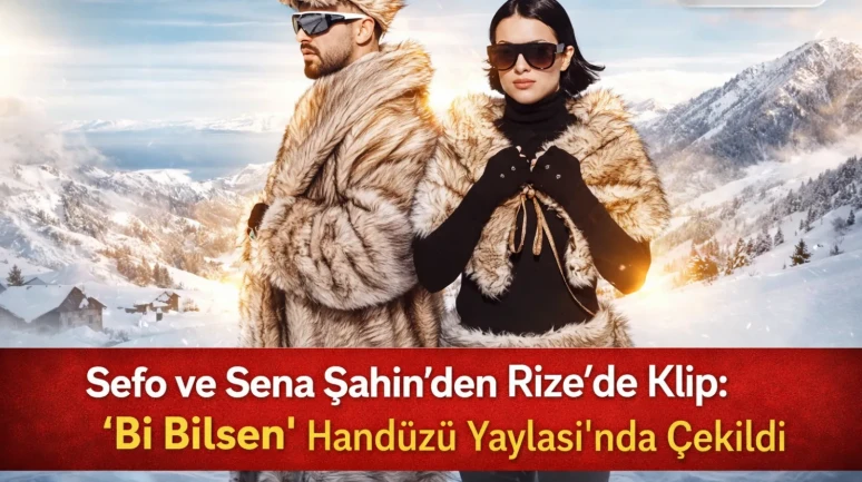 Sefo Ve Sena Şahin’den Rize’de Klip: “Bi Bilsen” Handüzü Yaylası’nda Çekildi