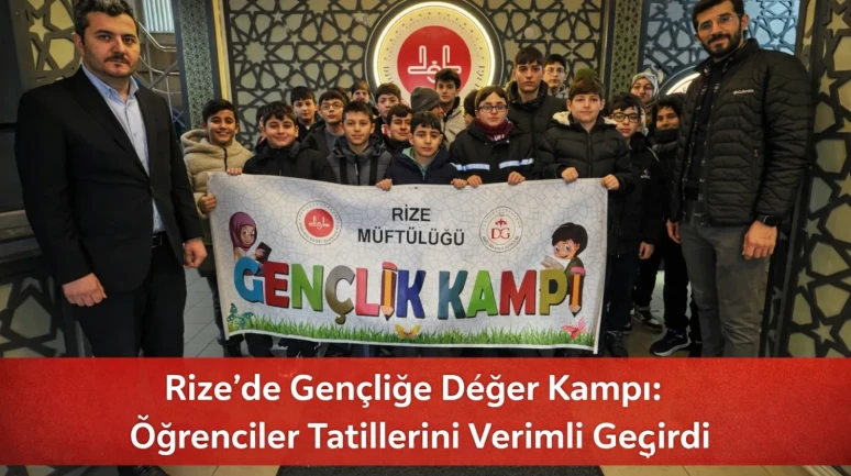 Rize'de Gençliğe Değer Kampı: Öğrenciler Tatillerini Verimli Geçirdi