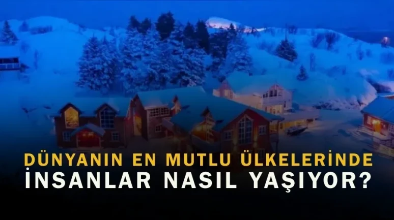 Dünyanın en mutlu ülkelerinde insanlar nasıl yaşıyor?