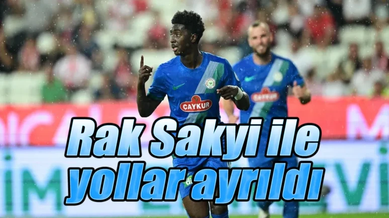 Çaykur Rizespor'da Rak Sakyi ile yollar ayrıldı