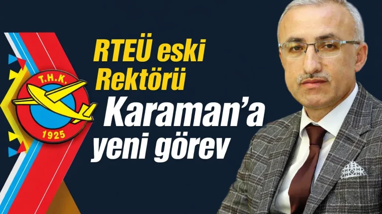 RTEÜ eski Rektörü Karaman'a yeni görev
