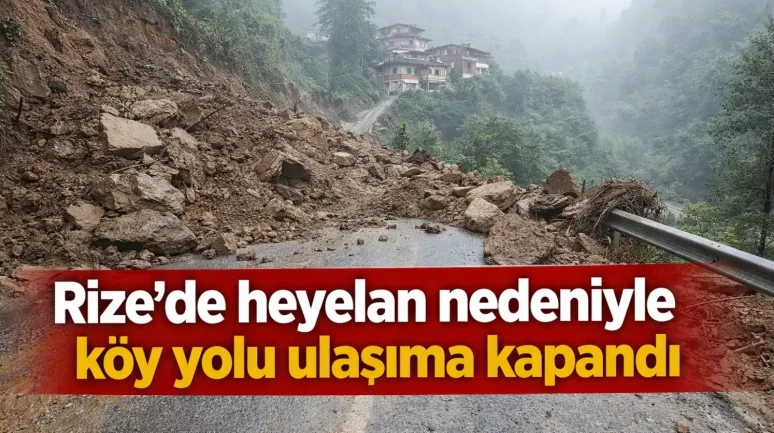 Rize'de heyelan nedeniyle köy yolu ulaşıma kapandı