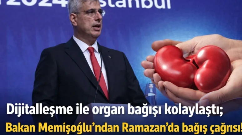 Dijitalleşme ile organ bağışı kolaylaştı; Bakan Memişoğlu'ndan Ramazan'da bağış çağrısı!