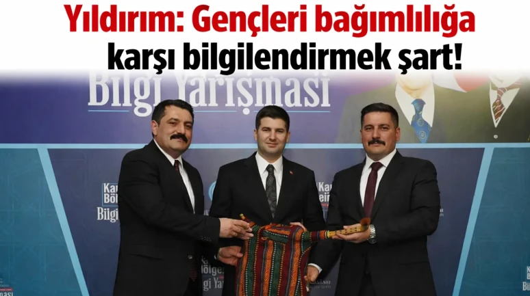 Yıldırım: Gençleri bağımlılığa karşı bilgilendirmek şart!