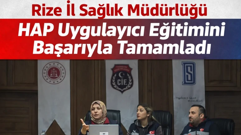 Rize İl Sağlık Müdürlüğü HAP Uygulayıcı Eğitimini Başarıyla Tamamladı