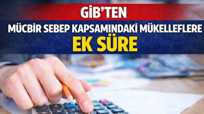 GİB’ten Mücbir Sebep Kapsamındaki Mükelleflere Ek Süre