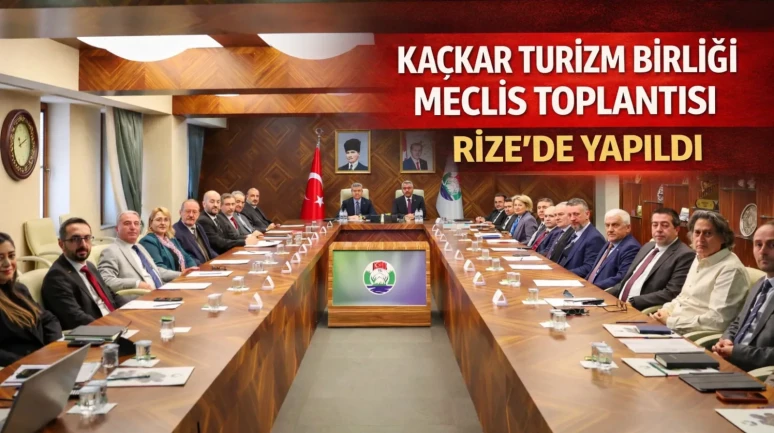 Kaçkar Turizm Birliği Meclis Toplantısı Rize’de yapıldı