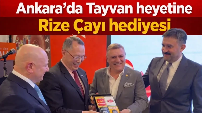 Ankara’da Tayvan heyetine Rize Çayı hediyesi