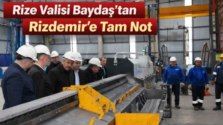 Rize Valisi Baydaş'tan ​Rizdemir'e Tam Not