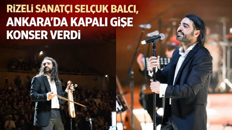 Rizeli Sanatçı Selçuk Balcı, Ankara’da kapalı gişe konser verdi