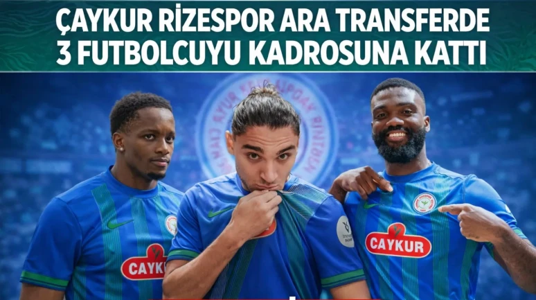 Çaykur Rizespor ara transferde 3 futbolcuyu kadrosuna kattı