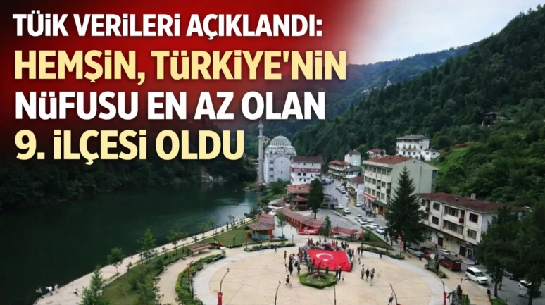 TÜİK Verileri Açıklandı: Hemşin, Türkiye’nin Nüfusu En Az Olan 9. İlçesi Oldu